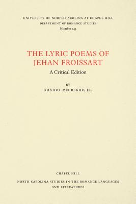 The Lyric Poems of Jehan Froissart: A Critical Edition - McGregor, Rob Roy (Editor)