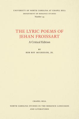 The Lyric Poems of Jehan Froissart: A Critical Edition - McGregor, Rob Roy (Editor)