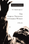 The Lyrical Theology of Charles Wesley: A Reader (Expanded Edition)