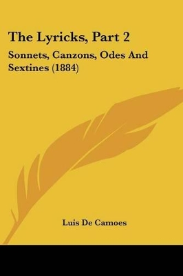 The Lyricks, Part 2: Sonnets, Canzons, Odes and Sextines (1884) - De Camoes, Luis