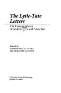 The Lytle-Tate Letters: The Correspondence of Andrew Lytle and Allen Tate - Lytle, Andrew Nelson, and Binding, Paul Daniel