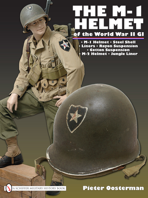 The M-1 Helmet of the World War II GI - Oosterman, Pieter
