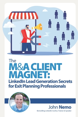 The M&A Client Magnet: LinkedIn Lead Generation Secrets for Exit Planning Professionals - Nemo, John