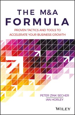 The M&A Formula: Proven tactics and tools to accelerate your business growth - Secher, Peter Zink, and Horley, Ian