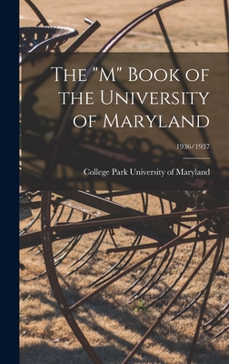 The "M" Book of the University of Maryland; 1936/1937 - University of Maryland, College Park (Creator)