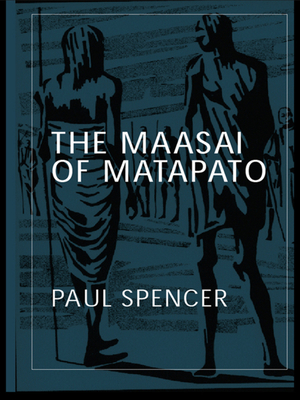 The Maasai of Matapato: A Study of Rituals of Rebellion - Spencer, Paul