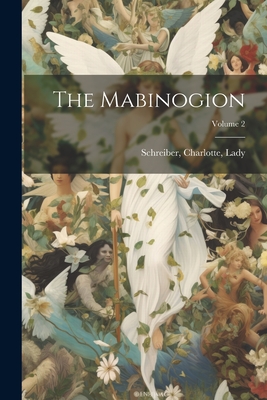 The Mabinogion; Volume 2 - Schreiber, Charlotte Lady (Creator)