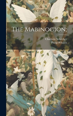The Mabinogion; - Whalen, Philip, and Schreiber, Charlotte