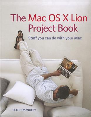 The Mac OS X Lion Project Book - McNulty, Scott