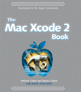 The Mac Xcode 2 Book - Cohen, Michael E, MD, and Cohen, Dennis R, and Ihnatko, Andy (Editor)