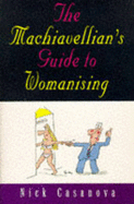 The Machiavellian's Guide to Womanising