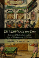 The Machine in the Text: Science and Literature in the Age of Shakespeare and Galileo