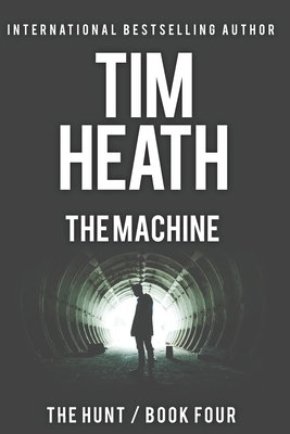 The Machine (The Hunt series Book 4): Bad Men Fear Those Who Lurk In Shadows - Heath, Tim