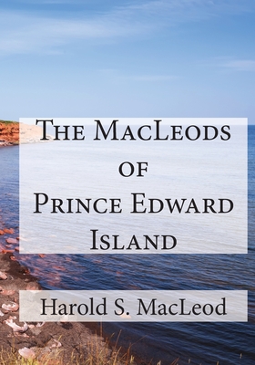 The MacLeods of Prince Edward Island - MacLeod, Harold S Sinclair