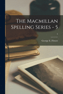 The Macmillan Spelling Series - 5; 5