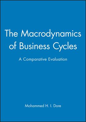 The Macrodynamics of Business Cycles - Dore, Mohammed H I