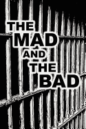 The Mad and the Bad