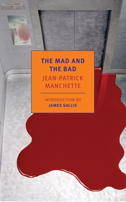 The Mad and the Bad - Manchette, Jean-Patrick, and Sallis, James (Introduction by), and Nicholson-Smith, Donald (Translated by)