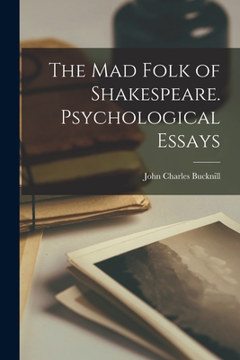 The mad Folk of Shakespeare. Psychological Essays - Bucknill, John Charles