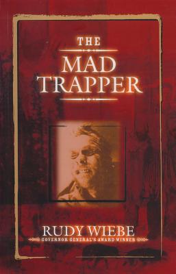 The Mad Trapper - Wiebe, Rudy