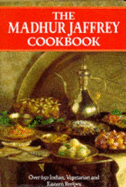 The Madhur Jaffrey Cookbook: Over 650 Indian, Vegetarian and Eastern Recipes