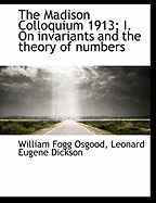The Madison Colloquium 1913; I. on Invariants and the Theory of Numbers