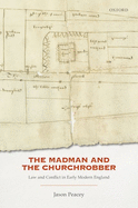 The Madman and the Churchrobber: Law and Conflict in Early Modern England