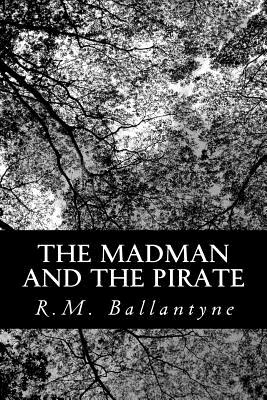 The Madman and the Pirate - Ballantyne, Robert Michael