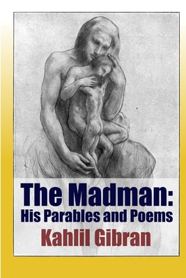 The Madman: His Parables and Poems - Gibran, Kahlil