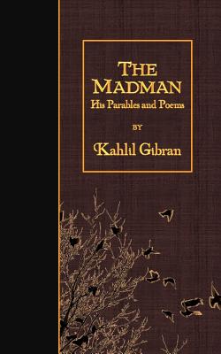 The Madman: His Parables and Poems - Gibran, Kahlil