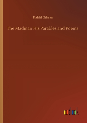 The Madman His Parables and Poems - Gibran, Kahlil