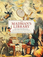 The Madman's Library: The Greatest Curiosities of Literature
