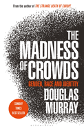 The Madness of Crowds: Gender, Race and Identity; THE SUNDAY TIMES BESTSELLER
