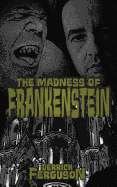 The Madness of Frankenstein