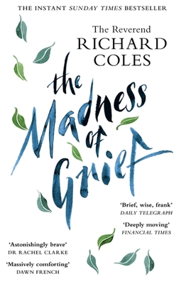 The Madness of Grief: A Memoir of Love and Loss - Coles, Richard, Reverend