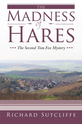 The Madness of Hares: The Second Tom Fox Mystery - Sutcliffe, Richard