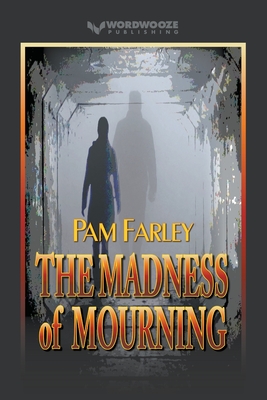 The Madness of Mourning - Farley, Pam