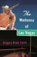 The Madonna of Las Vegas - Smith, Gregory Blake