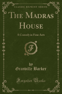 The Madras House: A Comedy in Four Acts (Classic Reprint)