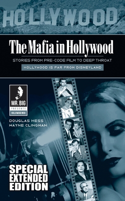 The Mafia in Hollywood: Stories from Pre-Code Film to Deep Throat (Expanded Edition) - Clingman, Wayne, and Hess, Douglas