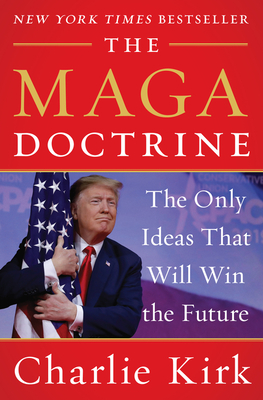 The MAGA Doctrine: The Only Ideas That Will Win the Future - Kirk, Charlie