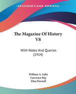 The Magazine Of History V8: With Notes And Queries (1914)