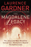 The Magdalene Legacy: The Jesus and Mary Bloodline Conspiracy - Revelations Beyond The Da Vinci Code - Gardner, Laurence