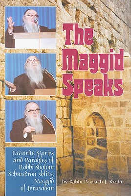 The Maggid Speaks: Favorite Stories and Parables of Rabbi Sholom Schwadron Shlita, Maggid of Jerusalem - Krohn, Paysach J