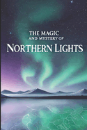 The Magic and Mystery of Northern Lights