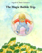 The Magic Bubble Trip - Schubert, Ingrid, and Schubert, Dieter