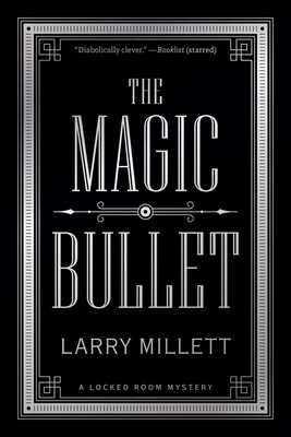 The Magic Bullet: A Locked Room Mystery - Millett, Larry