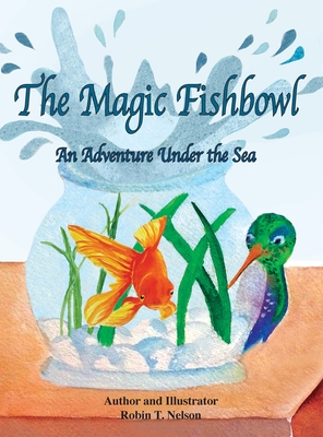 The Magic Fishbowl: An Adventure Under the Sea - 