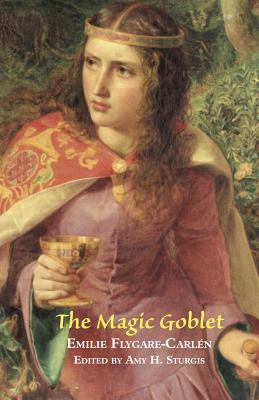 The Magic Goblet: A Swedish Tale - Flygare-Carlen, Emilie, and Carlen, Emilie, and Sturgis, Amy H (Editor)