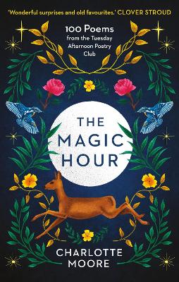 The Magic Hour: 100 Poems from the Tuesday Afternoon Poetry Club - Moore, Charlotte